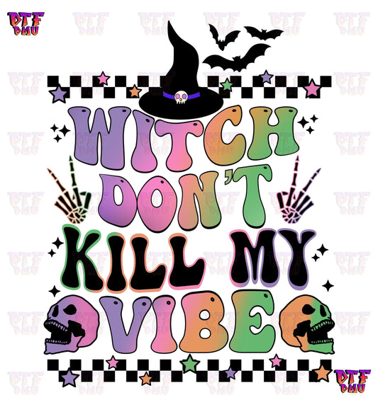 Witch Don't Kill My Vibe (DTF Ready to Apply Transfer Print)