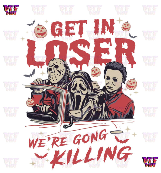 "Get in loser we're going killing" (DTF Ready to Apply Transfer Print)