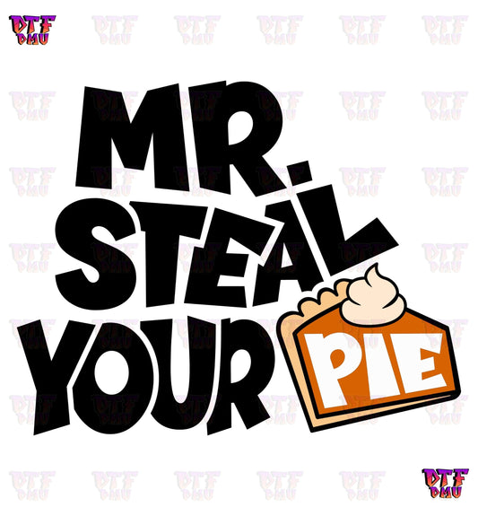 Mr. Steal Your Pie (DTF Ready to Apply Transfer Print)