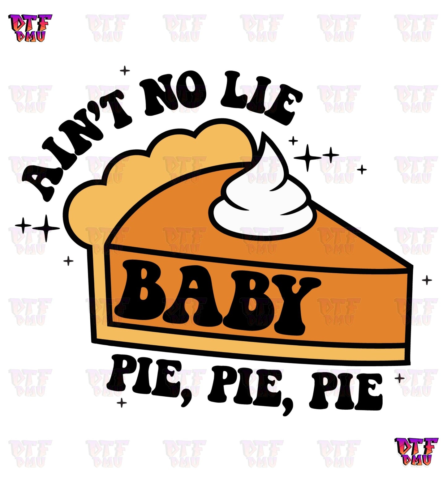 Ain't No Lie Pie (DTF Ready to Apply Transfer Print)