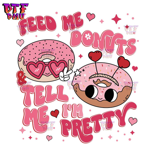 Feed me DONUTS Tell me I'm Pretty DTF Transfer Print